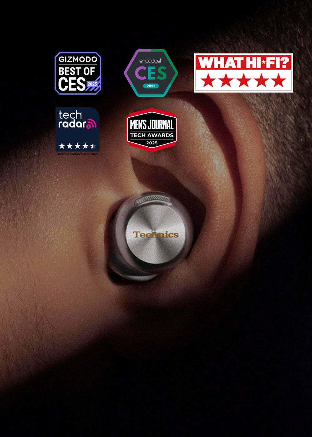 Technics AZ100 true wireless ear bud headphones in ear with Gizmodo Best of CES Award Engadget CES 2025 aware What Hi-Fi 5-star rating and Tech Radar 4.5 star Recommends award badge Men's Journal Tech Awards 2025 logo